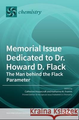 Memorial Issue Dedicated to Dr. Howard D. Flack: The Man behind the Flack Parameter Catherine E 9783036519142