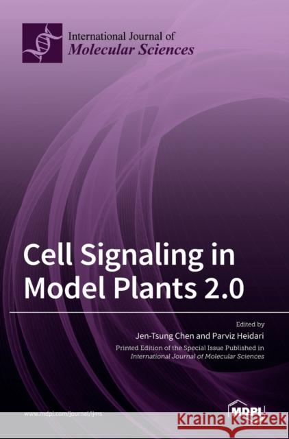 Cell Signaling in Model Plants 2.0 Jen-Tsung Chen Parviz Heidari 9783036519395