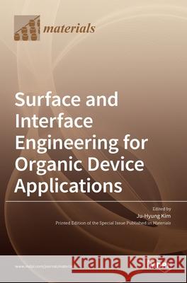 Surface and Interface Engineering for Organic Device Applications Ju-Hyung Kim 9783036519906