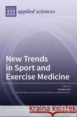 New Trends in Sport and Exercise Medicine Daniela Galli 9783036525020 Mdpi AG