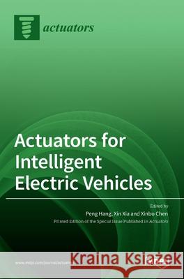 Actuators for Intelligent Electric Vehicles Peng Hang Xin Xia Xinbo Chen 9783036535128