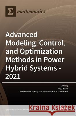 Advanced Modeling, Control, and Optimization Methods in Power Hybrid Systems - 2021 Nicu Bizon   9783036541440