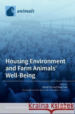 Housing Environment and Farm Animals' Well-Being Lilong Chai Yang Zhao  9783036545868 Mdpi AG