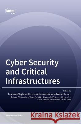 Cyber Security and Critical Infrastructures Leandros Maglaras Helge Janicke Mohamed Amine Ferrag 9783036548456