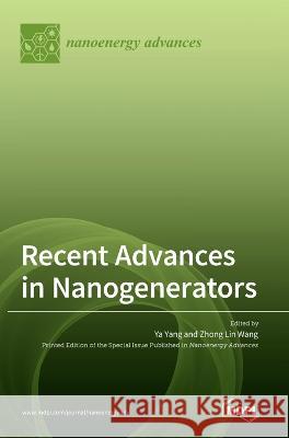 Recent Advances in Nanogenerators Ya Yang, Zhong Lin Wang 9783036550190