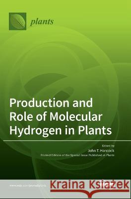 Production and Role of Molecular Hydrogen in Plants John T Hancock 9783036550978