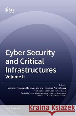 Cyber Security and Critical Infrastructures: Volume II Leandros Maglaras Helge Janicke Mohamed Amine Ferrag 9783036556611