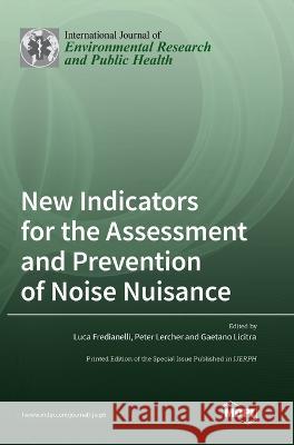 New Indicators for the Assessment and Prevention of Noise Nuisance Luca Fredianelli Peter Lercher Gaetano Licitra 9783036557397