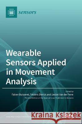 Wearable Sensors Applied in Movement Analysis Fabien Buisseret Frederic Dierick Liesbet Va 9783036558608 Mdpi AG