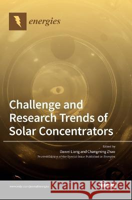 Challenge and Research Trends of Solar Concentrators Dawei Liang Changming Zhao 9783036560373