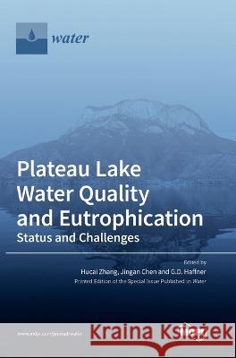 Plateau Lake Water Quality and Eutrophication: Status and Challenges Hucai Zhang Jingan Chen G D Haffner 9783036564654