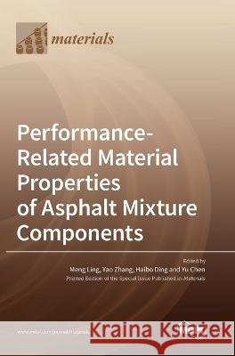 Performance-Related Material Properties of Asphalt Mixture Components Meng Ling Yao Zhang Haibo Ding 9783036574271