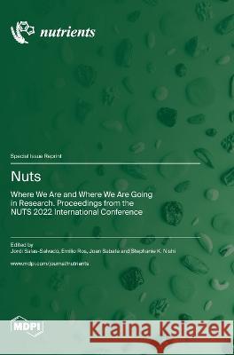 Nuts: Where We Are and Where We Are Going in Research. Proceedings from the NUTS 2022 International Conference Jordi Salas-Salvado Emilio Ros Joan Sabate 9783036578866