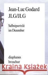 JLG/JLG : Selbstporträt im Dezember. Sätze Godard, Jean-Luc 9783037343302