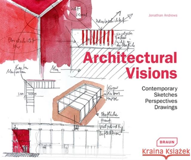 Architectural Visions: Contemporary Sketches, Perspectives, Drawings Andrews, Jonathan 9783037680353 Braun
