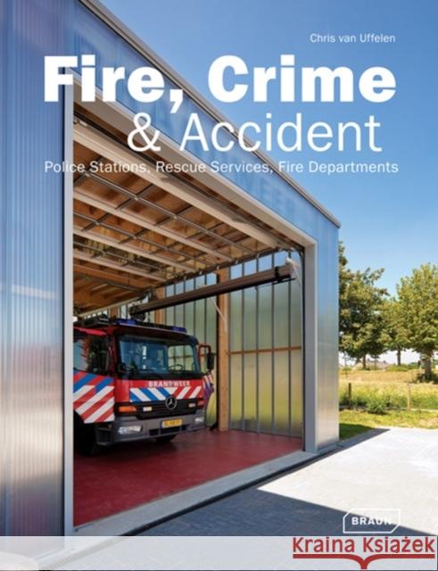 Fire, Crime & Accident: Fire Departments, Police Stations, Rescue Services Van Uffelen, Chris 9783037681251