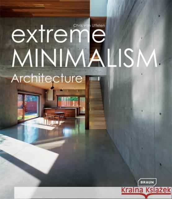 Extreme Minimalism: Architecture Van Uffelen, Chris 9783037681640 Braun