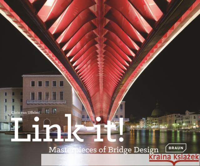 Link It!: Masterpieces of Bridge Design Van Uffelen, Chris 9783037681756 Braun