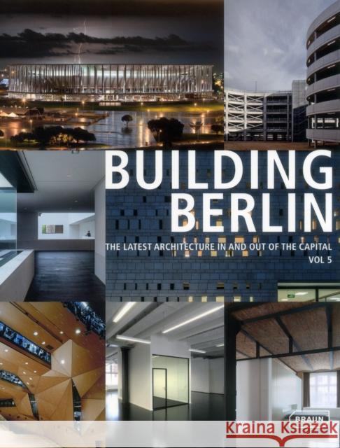 Building Berlin, Vol. 5: The Latest Architecture in and Out of the Capital Architektenkammer Berlin 9783037682050