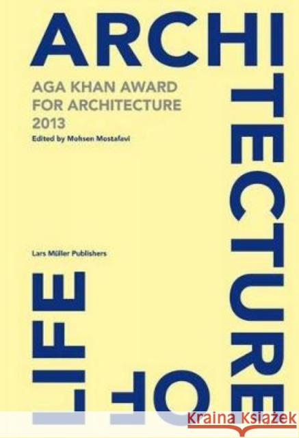 Architecture Is Life: Aga Khan Award for Architecture 2013 Mostafavi, Mohsen 9783037783788 0