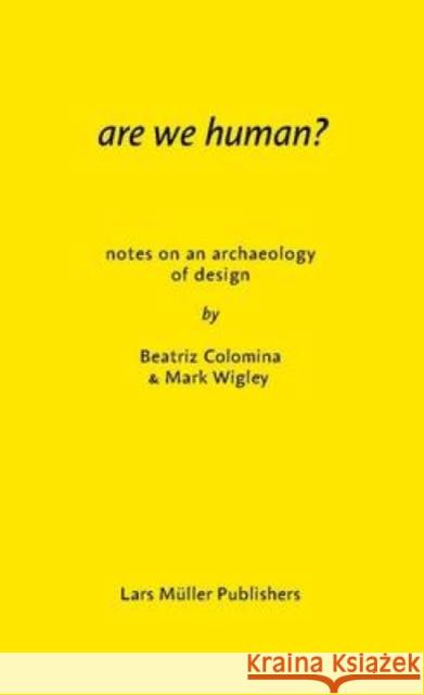 Are We Human? Notes on an Archeology of Design Mark Wigley 9783037785119 Lars Muller Publishers