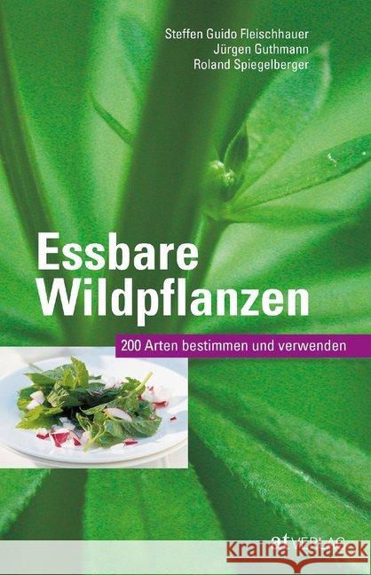Essbare Wildpflanzen : 200 Arten bestimmen und verwenden. Auch als App Fleischhauer, Steffen G.; Guthmann, Jürgen; Spiegelberger, Roland 9783038008866 AT Verlag