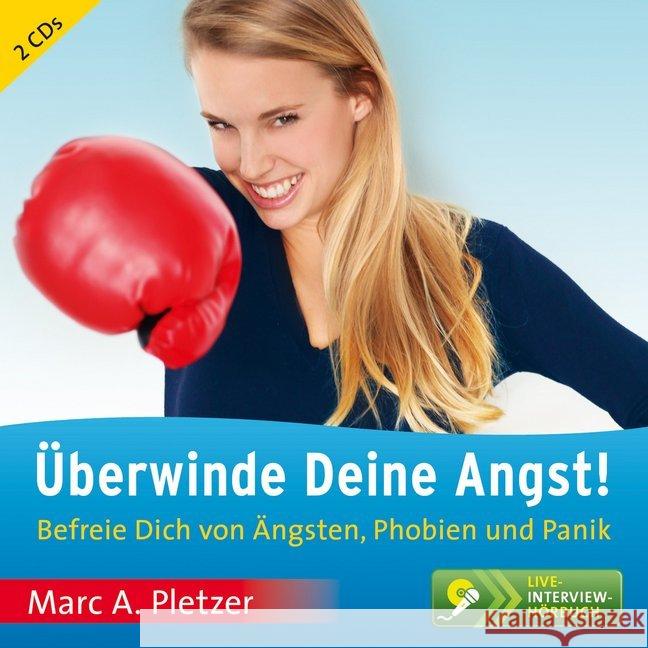 Überwinde Deine Angst!, 2 Audio-CDs : Befreie Dich von Ängsten, Phobien und Panik. Live-Interview-Hörbuch Pletzer, Marc A. 9783038040484