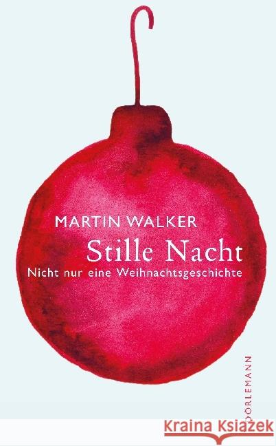Stille Nacht : Nicht nur eine Weihnachtsgeschichte Walker, Martin 9783038200383