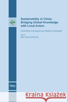 Sustainability in China: Bridging Global Knowledge with Local Action Mario Tobias Bing Xue 9783038421139 Mdpi AG