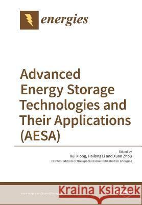 Advanced Energy Storage Technologies and Their Applications (AESA) Xiong, Rui 9783038425441 Mdpi AG