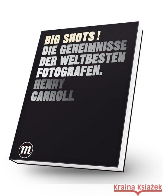 BIG SHOTS! : Die Geheimnisse der weltbesten Fotografen Carroll, Henry 9783038761075