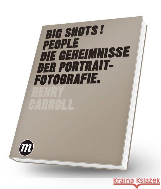 BIG SHOTS! PEOPLE : Die Geheimnisse der Portraitfotografie Carroll, Henry 9783038761099