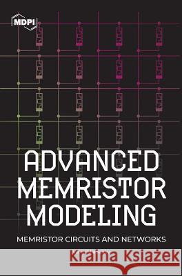 Advanced Memristor Modeling: Memristor Circuits and Networks Valeri Mladenov 9783038971047