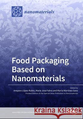 Food Packaging Based on Nanomaterials Amparo Lopez-Rubio Maria Jose Fabra Marta Martinez-Sanz 9783038975014 Mdpi AG