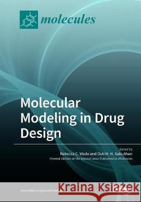 Molecular Modeling in Drug Design Rebecca C. Wade Outi M. H. Salo-Ahen 9783038976141 Mdpi AG