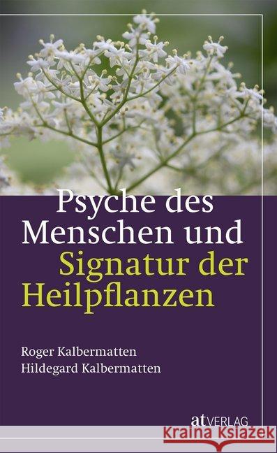 Psyche des Menschen und Signatur der Heiflplanzen Kalbermatten, Roger; Kalbermatten, Hildegard 9783039020638 AT Verlag