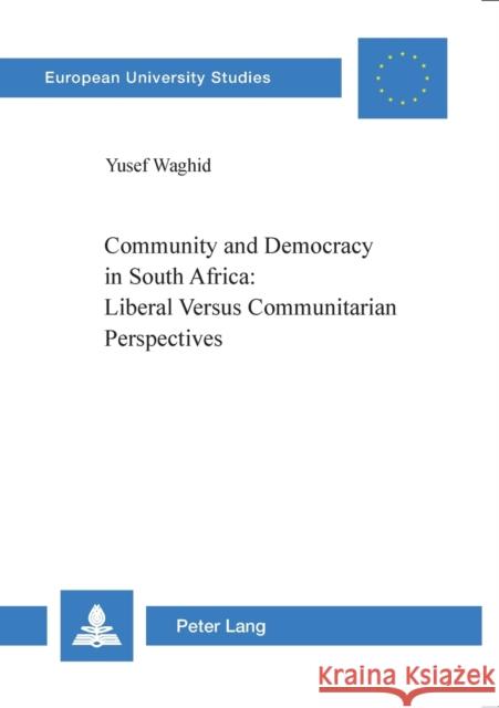 Community and Democracy in South Africa: Liberal Versus Communitarian Perspectives Waghid, Yusef 9783039101948