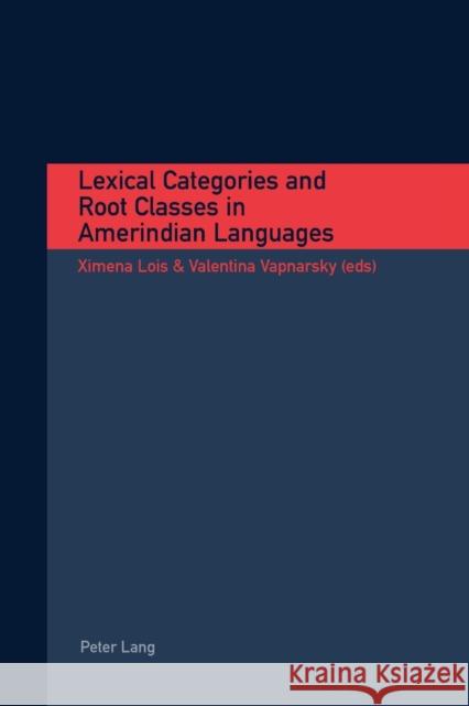 Lexical Categories and Root Classes in Amerindian Languages Ximena Lois Valentina Vapnarsky  9783039108312 Peter Lang AG