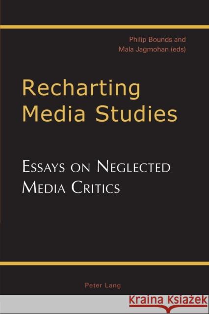 Recharting Media Studies; Essays on Neglected Media Critics Bounds, Philip 9783039110155