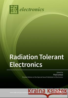 Radiation Tolerant Electronics Paul LeRoux 9783039212798