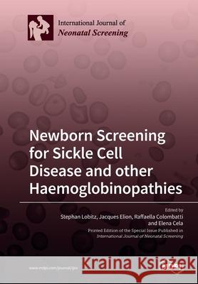 Newborn Screening for Sickle Cell Disease and other Haemoglobinopathies Stephan Lobitz Jacques Elion Raffaella Colombatti 9783039216147