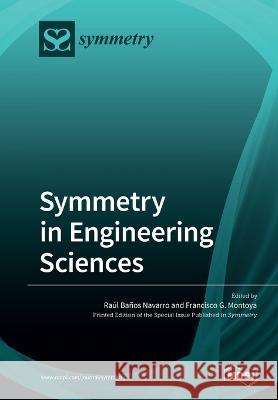 Symmetry in Engineering Sciences Raul Banos Navarro Francisco G. Montoya 9783039218745