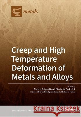 Creep and High Temperature Deformation of Metals and Alloys Stefano Spigarelli, Elisabetta Gariboldi 9783039218783