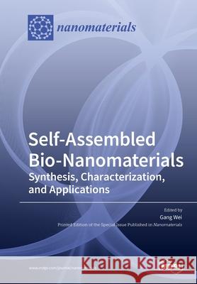Self-Assembled Bio-Nanomaterials: Synthesis, Characterization, and Applications Wei, Gang 9783039285365