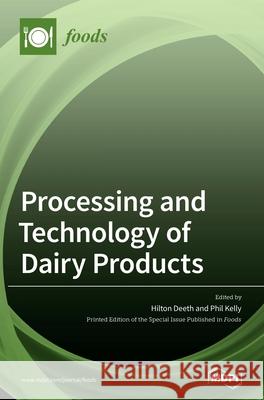 Processing and Technology of Dairy Products Hilton Deeth Phil Kelly 9783039286881