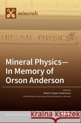 Mineral Physics-In Memory of Orson Anderson Robert Cooper Liebermann 9783039365418