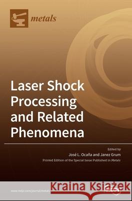 Laser Shock Processing and Related Phenomena Oca Janez Grum 9783039367986 Mdpi AG