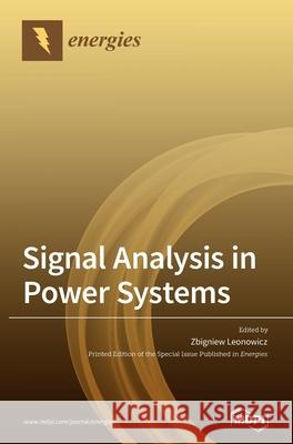Signal Analysis in Power Systems Zbigniew Leonowicz 9783039368204