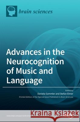 Advances in the Neurocognition of Music and Language Daniela Sammler Stefan Elmer 9783039431267