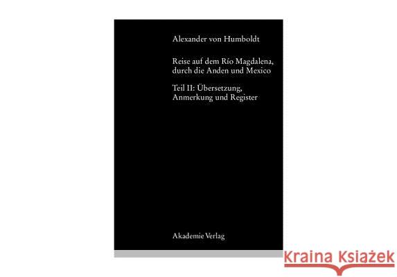 Alexander Von Humboldt, Reise Auf Dem Rio Magdalena, Durch Die Anden Und Mexiko: Teil II: Übersetzungen, Anmerkungen, Register Faak, Margot 9783050038865 Akademie-Verlag